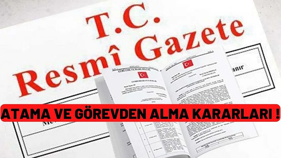 Resmi Gazete'de yayınlandı! Atama ve Görev'den alma kararlarından şok edici gelişme