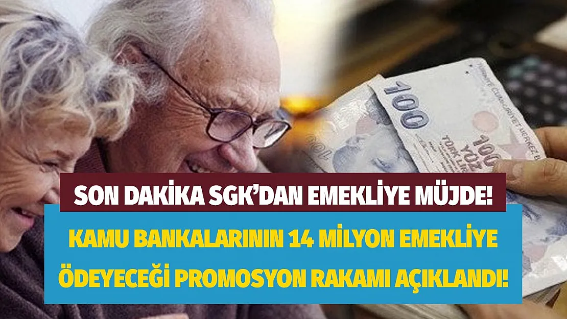 SGK'dan son dakika promosyon açıklaması! İşte kamu bankalarının 14 milyon emekliye ödeyeceği promosyon