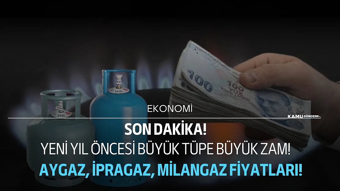 Yeni yıl öncesi büyük tüpe büyük zam! Dolusuna para yetmiyordu boşuna da yetmeyecek! Aygaz, İpragaz, Milangaz mutfak tüpü fiyatları