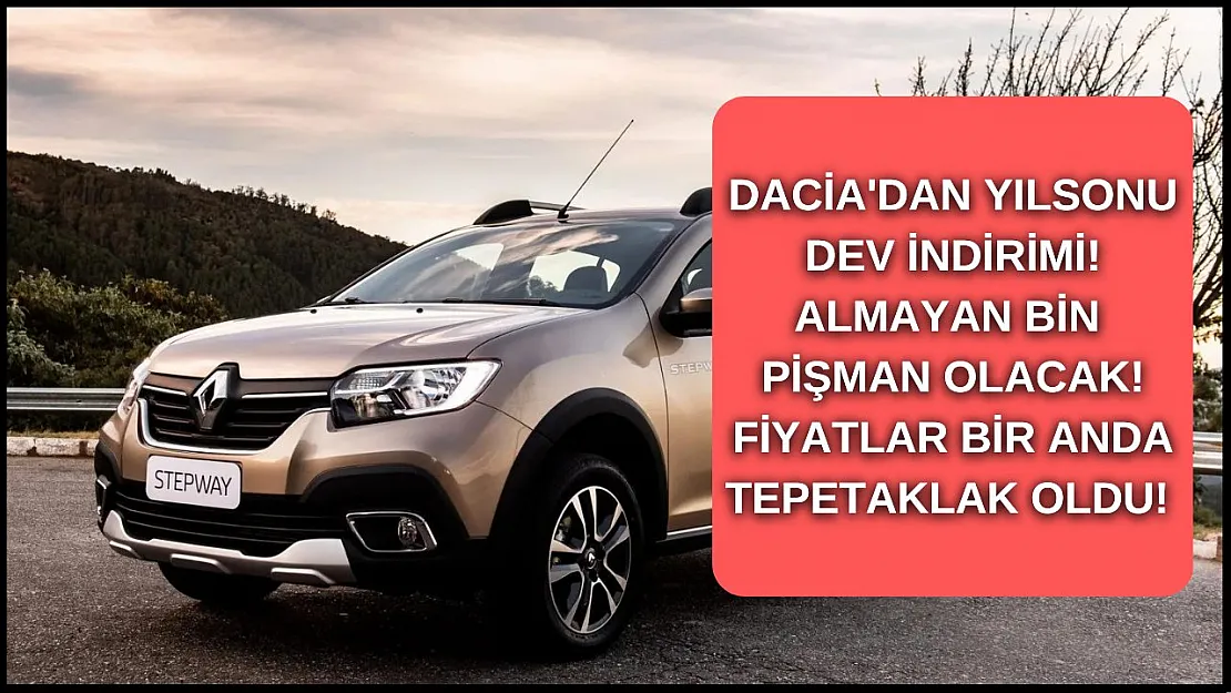 Dacia'dan dev yıl sonu indirimi! Almayan bin pişman olacak işte Sandero, Stepway, Duster fiyatları!