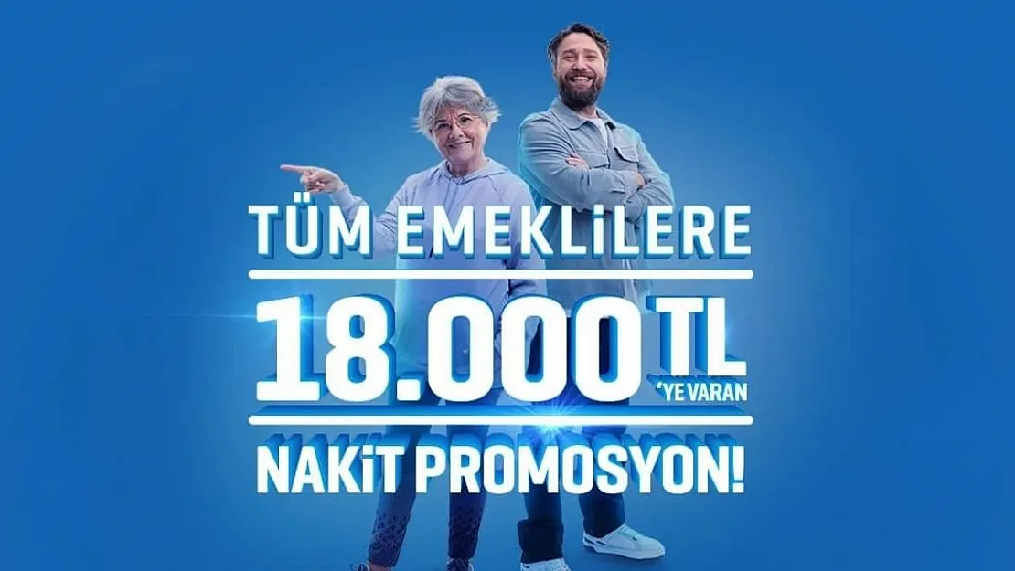 Emekli Maaşlarında Büyük Fırsat: 18.000 TL'ye Varan Nakit Promosyon!