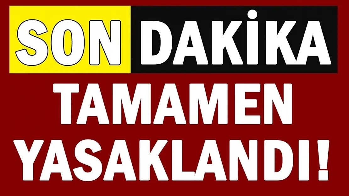 O şehirde yaşayanlar dikkat! Valilik resmen duyurdu: Bundan sonra tamamen yasaklandı