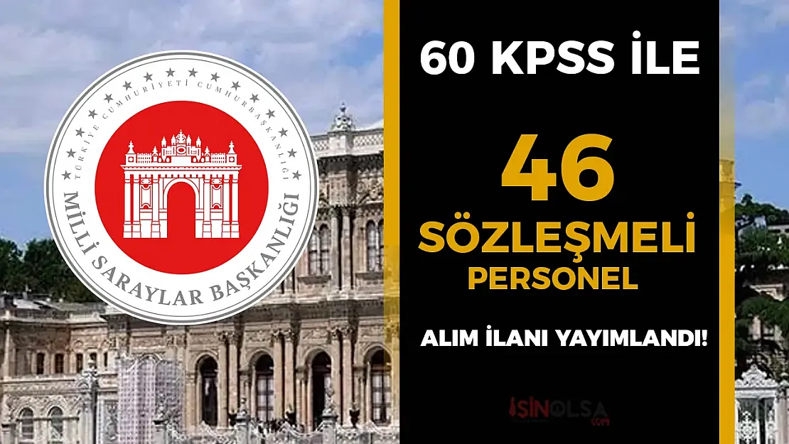 Milli Saraylar İdaresi'nden Dev Hamle: 46 Sözleşmeli Personel Alımı Başlıyor! 60 KPSS İle İstanbul'un Kalbinde Kariyer Fırsatı