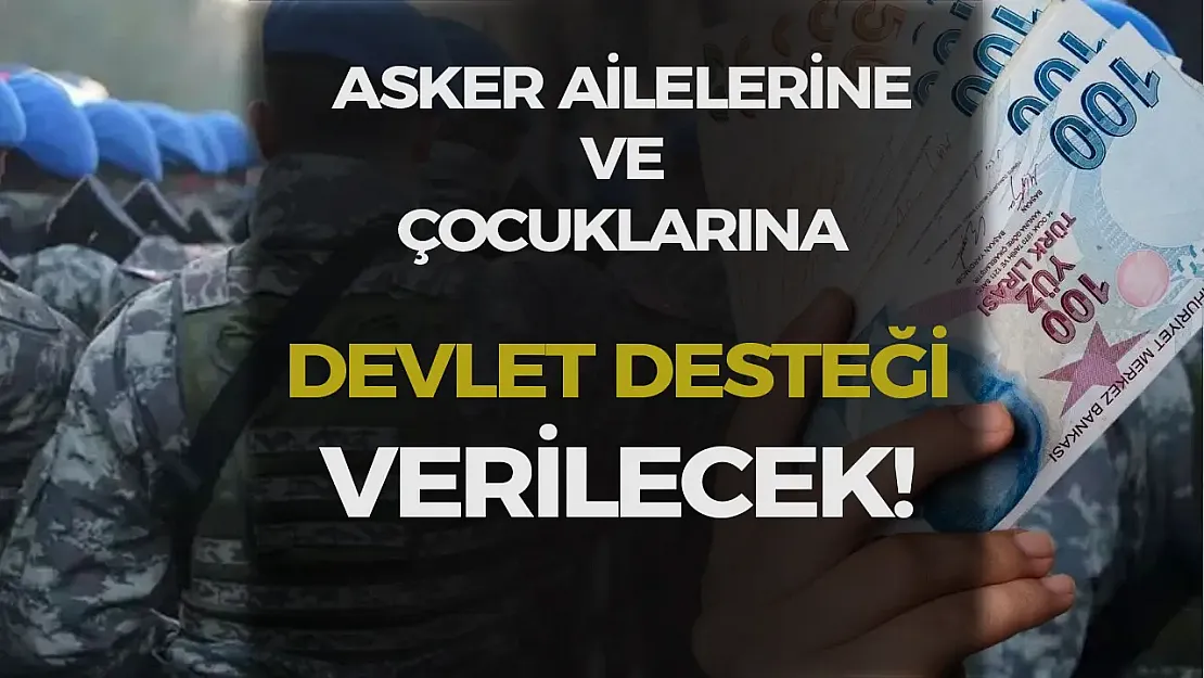 Asker Ailelerine ve Çocuklarına Devletin Şefkat Eli: 2025'te 4.800 TL'ye Varan Destek!