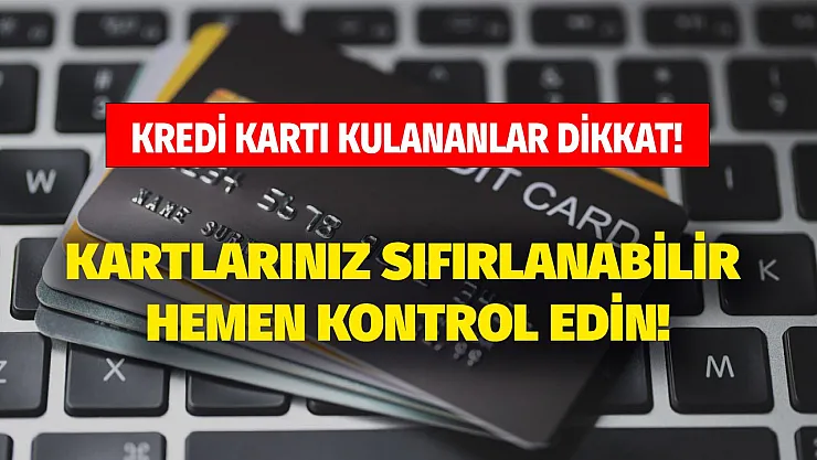 Kredi kartı kullananlar için son dakika duyurusu geldi! Limitleriniz bir anda sıfırlanabilir hemen kontrol edin