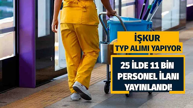 İŞKUR TYP alım ilanları yayınladı! 25 ilde temizlik ve güvenlik görevlisi olmak üzere 11 bin personel alımı yapacak!