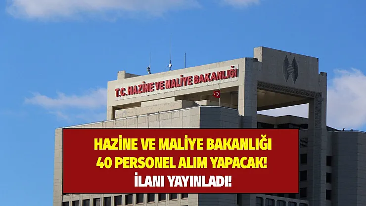 Hazine ve Maliye Bakanlığı 40 personel alımı yapıyor!
