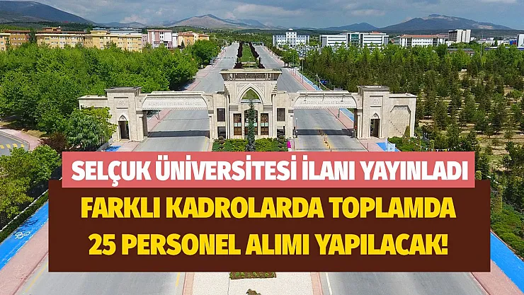 Selçuk Üniversitesi 25 personel alım ilanını yayınladı! Başvuru şartları ve kadroları belli oldu! Son gün 9 Eylül!