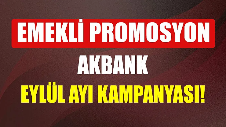 Akbank yeni emekli promosyon ödeme tutarları (Eylül 2022)