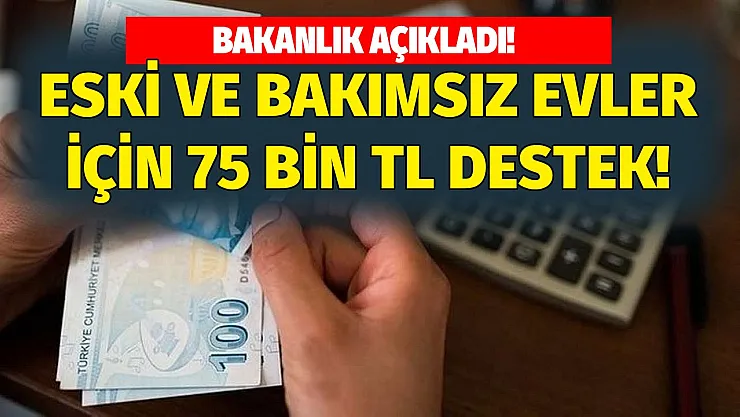 Bakanlıktan açıklama yapıldı: Evi eski ve bakımsız olanlara 75 bin TL destek yapılacak hemen başvurun fırsatı kaçırmayın