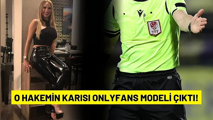 Aman derbi yönetmesin ortalık karışır! O hakemin karısı OnlyFans modeli çıktı!