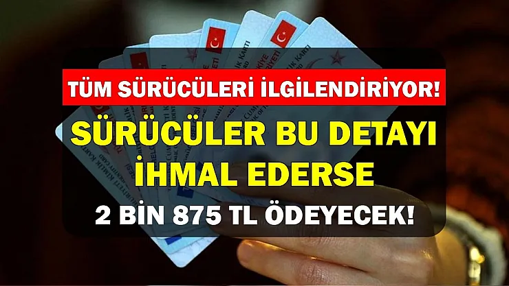 Ehliyeti olan herkesi ilgilendiriyor! Sürücüler bu detayı ihmal ederse 2.875 TL ceza uygulanacak