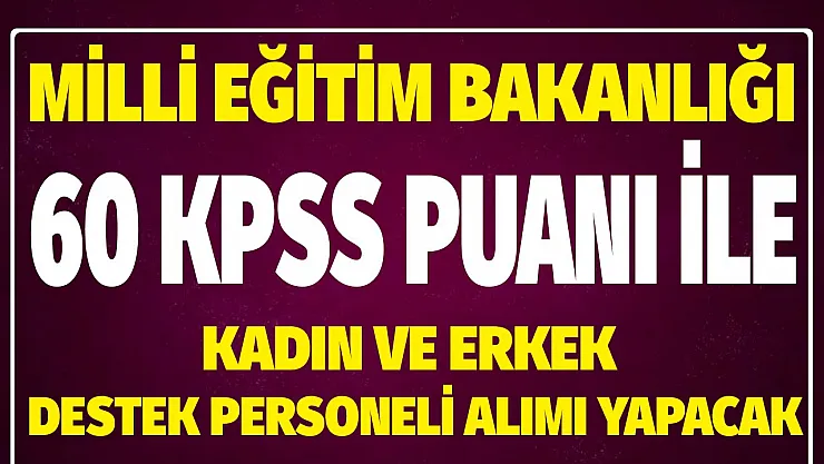 MEB 60 KPSS puanı ile erkek ve kadın 40 destek personeli alımı yapacak