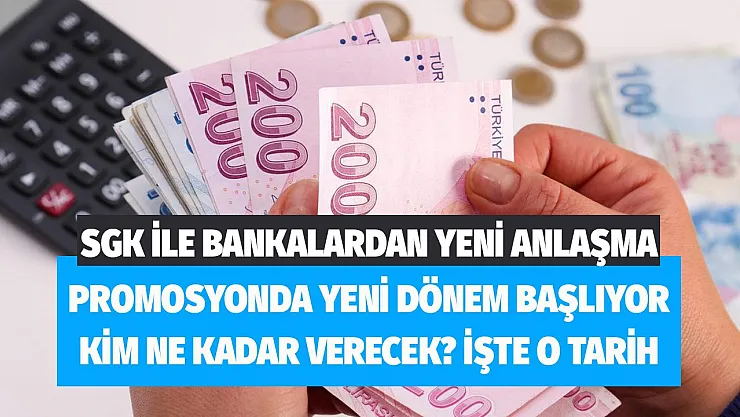 SGK ile bankalar yeni mutabakata hazırlanıyor! Promosyonda yeni dönem başlıyor kim ne kadar verecek?