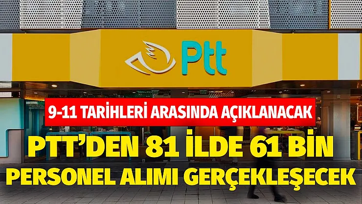 9-21 Eylül tarihlerinde açıklanacak! PTT'den 81 ilde 61 bin personel alımı gerçekleşecek: şartlar, başvuru tarihi hemen inceleyin