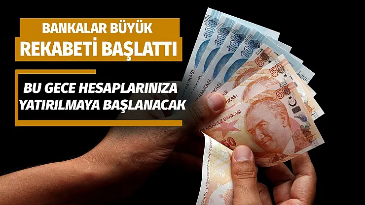 Bankalar büyük rekabeti başlattı! Bu gece itibariyle hesaplarınıza yatırılmaya başlanacak: bu fırsat kaçmaz alan gidecek!