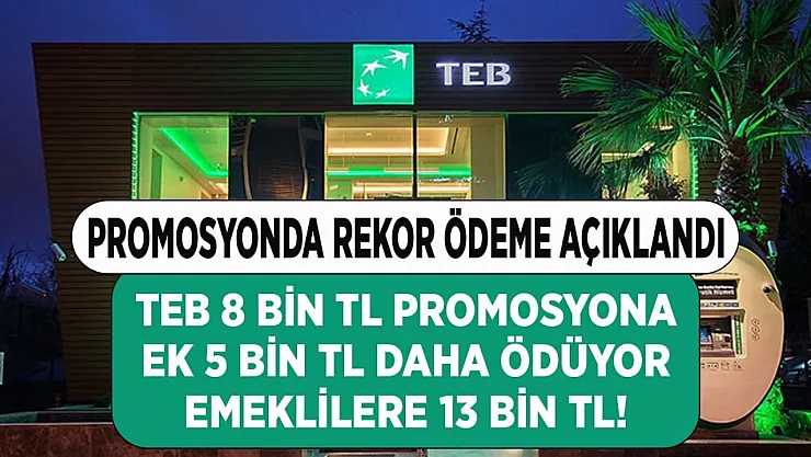 TEB çıtayı arşa çıkarttı Tam tamına 13 bin TL ödenecek! Tüm emekliler maaşını buraya taşıyacak