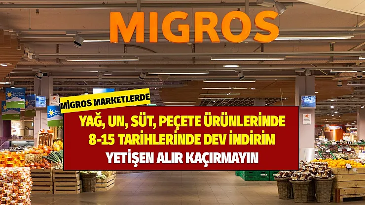 Migros marketlerde yağ, un, süt, peçete ürünlerinde 8-15 Eylül tarihlerinde dev indirim! Yetişen alır kaçırmayın