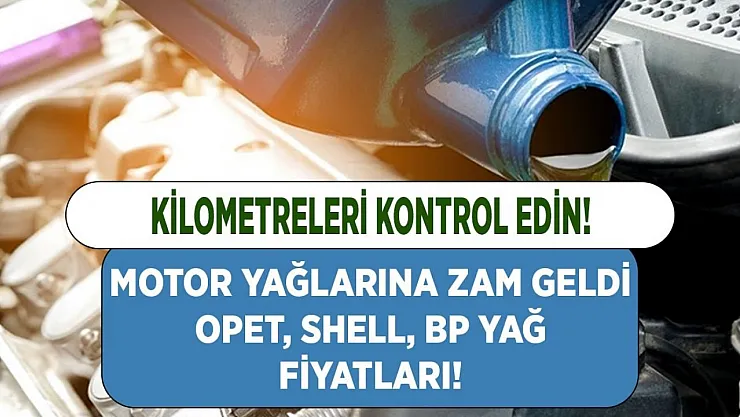O araçlar kilometrelerini kontrol etsin! Bir zam da yağlara geliyor! Opet, Shell, BP yağ fiyatları
