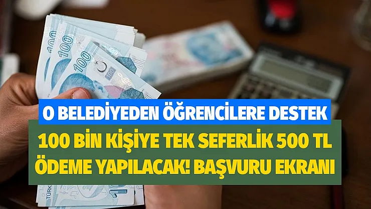 O belediyeden açıklama geldi! Yüz bin kişiye tek seferlik 500 TL ödeme yapılacak hemen başvurun