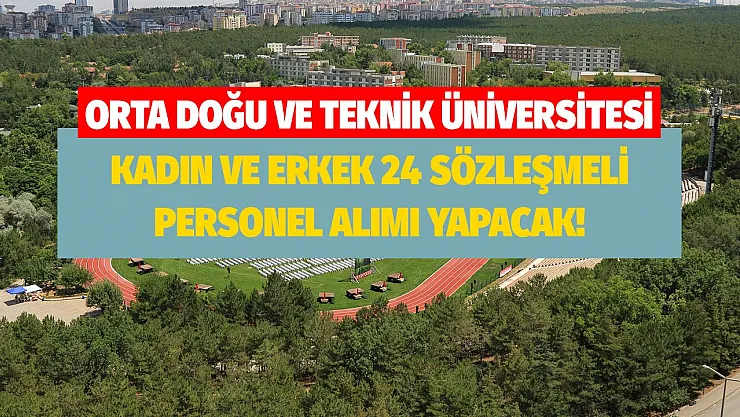 ODTÜ erkek ve kadın 24 sözleşmeli personel alımı yapacak! Büro personeli, temizlik görevlisi ve tekniker olma şartları