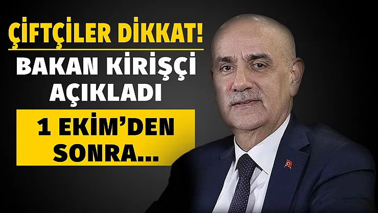 Bakan Kirişçi çiftçilere duyurdu: 1 Ekim'den sonra hayırlı uğurlu olsun