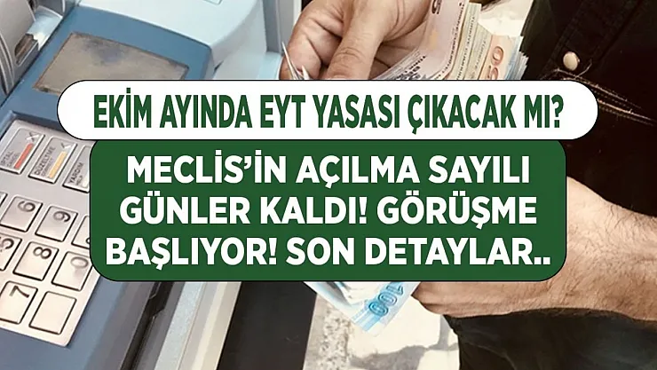 Ekim'de EYT çıkacak mı? Meclis'in açılmasına sayılı günler kaldı! Görüşmeler resmen başlayacak