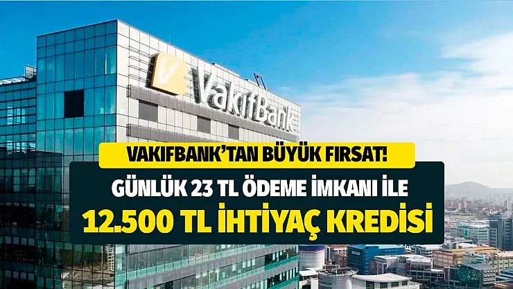 Günde 23 TL ödeme ile tüm ihtiyaçlarınızı karşılayın! Vakıfbank'tan yüzde 1,91 faizle 12.500 TL ihtiyaç kredisi