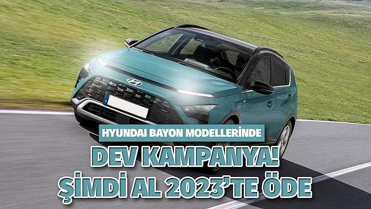 Hyundai Bayon modellerinde şimdi al sonra öde kampanyası, hem de büyük indirimlerle!