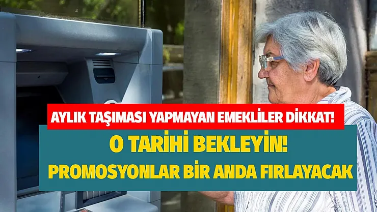 Aylık taşıması yapmayan emekliler dikkat! O tarihi bekleyin promosyonlar bir anda fırlayacak bir daha bu şansı yakalayamayabilirsiniz