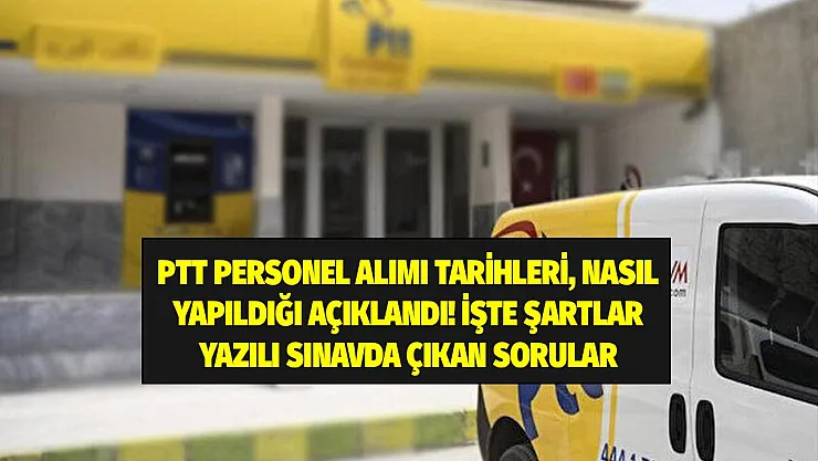 PTT personel alımları hangi tarihlerde nasıl gerçekleşiyor? Başvuru şartları, maaşları ne kadar? PTT yazılı sınavlarında neler soruluyor?