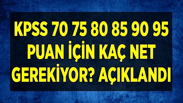 KPSS 70 75 80 85 90 95 puan için kaç net gerekir? Atanabilmek için gereken puan açıklandı