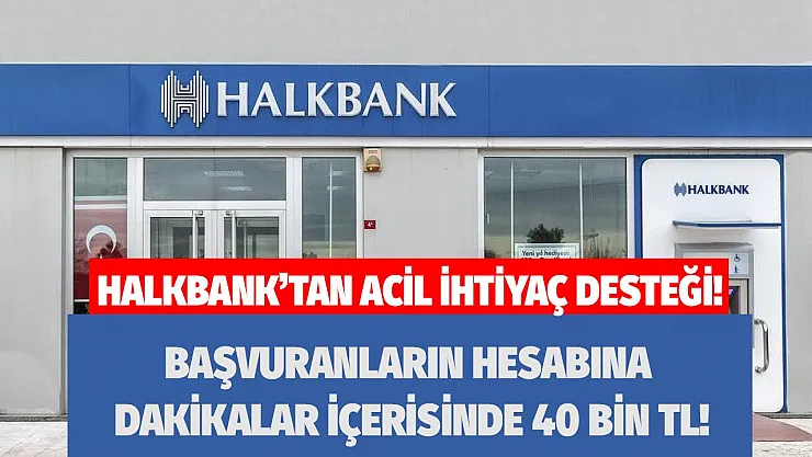 Halk Bankası'ndan acil nakit ihtiyacı duyanlara tam destek! Başvuranların hesabına 4 dakikada 40 bin TL yatacak
