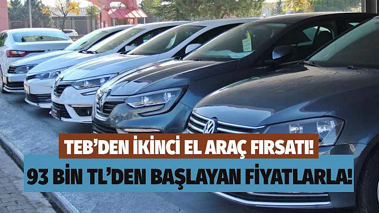 TEB'den uygun ikinci el araç fırsatı duyuruldu! 2014 model araçlar 93 bin TL'ye alıcısını buluyor