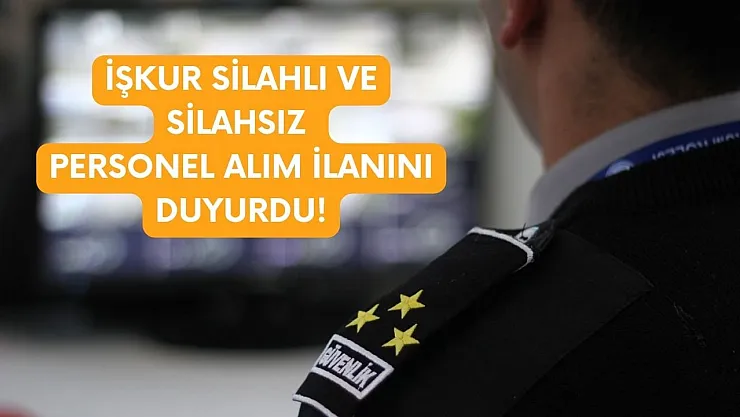 İŞKUR duyurdu! 81 ilde 1459 güvenlik görevlisi alımları başladı! İşte başvuru şartları