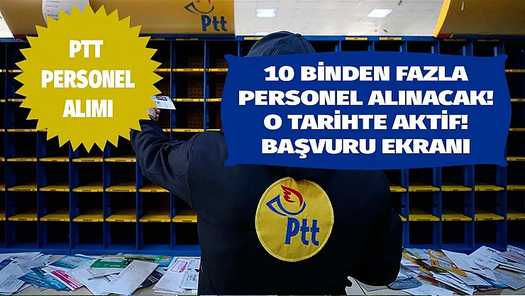 Ekim ayında ilan aktif olacak! PTT 10 binden fazla personel alımı yapacak! Başvuru ekranı şartlar