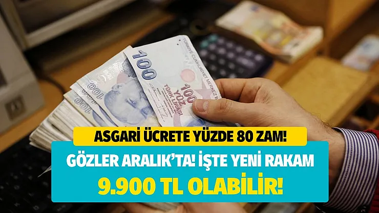 Asgari ücrette gözler Aralık ayına çevrildi! En az yüzde 80 zam gelecek denildi işte tarihi artış