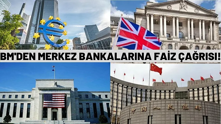 BM Merkez Banklarına faiz artışlarını durdurun çağrısı