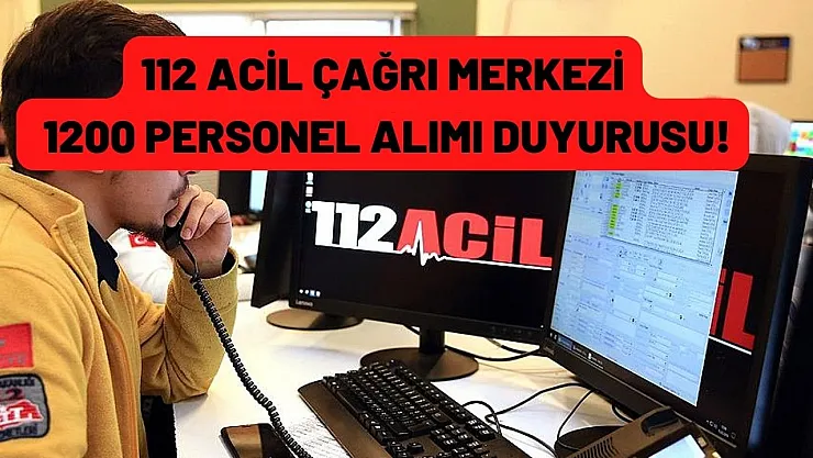 İçişleri Bakanlığı 112 Acil Çağrı merkezlerine 1200 personel alımı yapılacak! İşte başvuru şartları