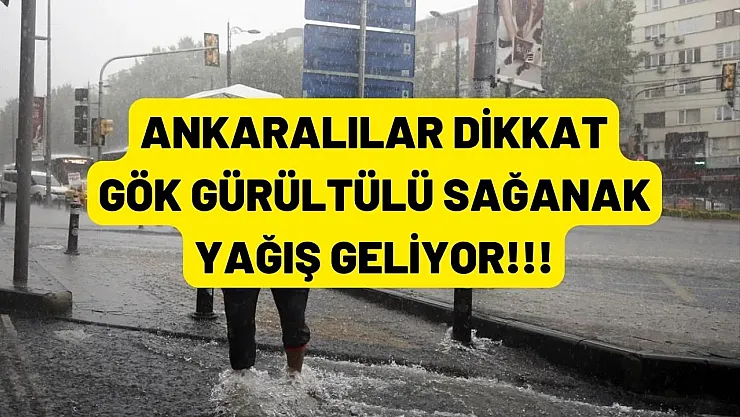Ankara Valiliğinden açıklama! Ankara'da gök gürültülü sağanak yağış bekleniyor