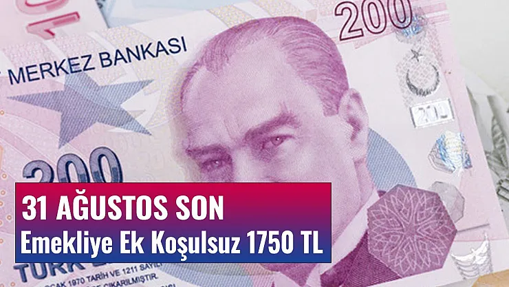 31 Ağustos Son! Emekliye Ek Koşulsuz 1750 TL Emeklilik Paketi