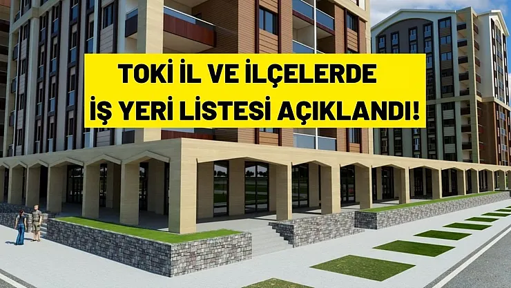 TOKİ İş Yeri Projesi hangi il ve ilçelerde olacak?