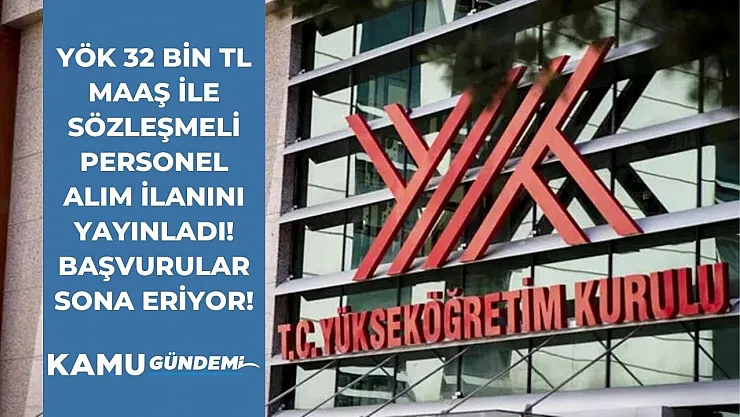 YÖK 32 bin TL maaş ile sözleşmeli kamu personel alım ilanını yayınladı! Başvurular sona eriyor