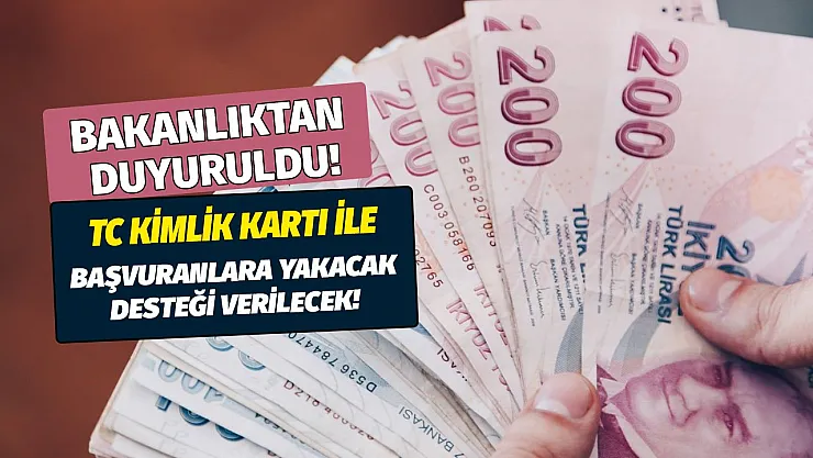 Bakanlıktan yeni destek paketi açıklandı! TC kimlik kartı ile başvurana yakacak yardımı yapılacak