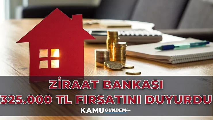Ev almak isteyene devlet bankasından destek geldi! 325.000 TL ödemeyi Ziraat Bankası duyurdu!