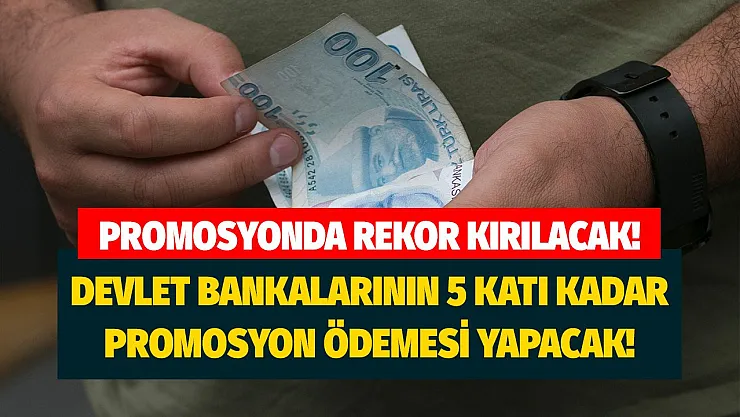Özel bankalar devlet bankalarının 5 katı kadar promosyon ödemeye hazırlanıyor! İşte yeni rakamlar