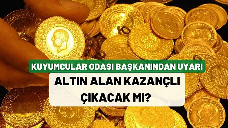Kuyumcular Odası Başkanı Altın alan kazançlı çıkacak mı sorusuna yanıt verdi