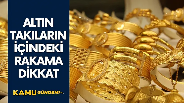 Altın yüzüklerinize bileziklerinize dikkat! İçinde yazan o rakamın sırrı belli oldu!