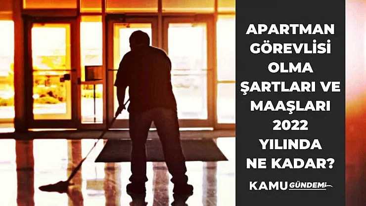 Kapıcı maaşı ne kadar, apartman görevlisi ne kadar maaş alır, şartları ve görevleri nelerdir 2022?
