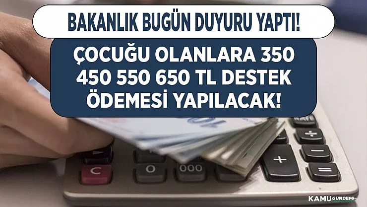 Bakanlık bugün duyurdu! Çocuğu olanlara çocuk sayısı başına 350 450 550 650 TL ödeme yapılacak
